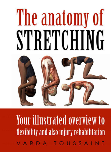 The Anatomy Of Stretching Your Illustrated Overview To Flexibility And Also Injury Rehabilitation Toussaint