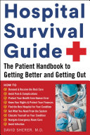 Hospital Survival Guide The Patient Handbook To Getting Better And Getting Out David Sherer