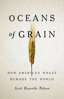 Oceans Of Grain How American Wheat Remade The World Nelson Scott Reynolds