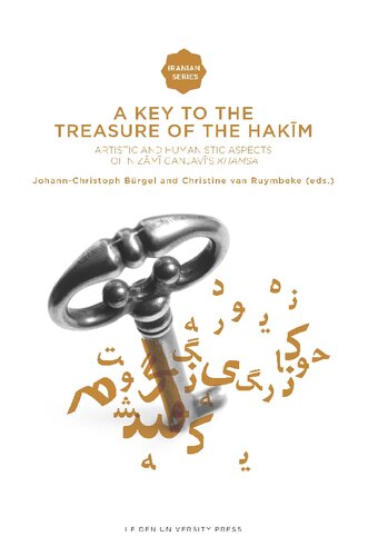 A Key To The Treasure Of The Hakm Artistic And Humanistic Aspects Of Nizm Ganjavs Khamsa Johannchristoph Brgel