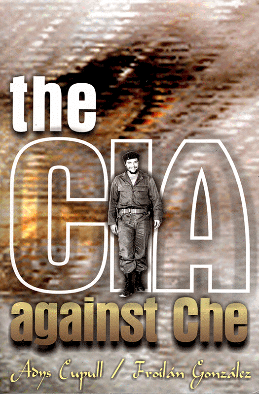 The Cia Against Che Adys Cupull Froiln Gonzlez Germn Piniella Sardias