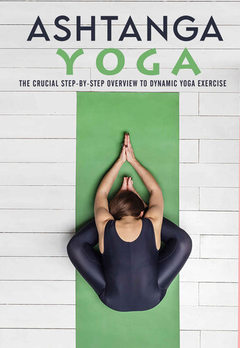 Ashtanga Yoga The Crucial Stepbystep Overview To Dynamic Yoga Exercise Toussaint
