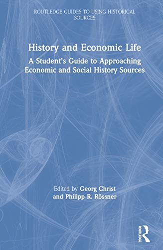 History And Economic Life A Students Guide To Approaching Economic And Social History Sources 1st Edition Georg Christ Editor