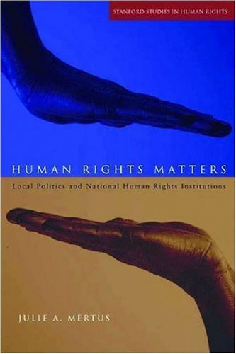 Human Rights Matters Local Politics And National Human Rights Institutions 1st Edition Julie A Mertus