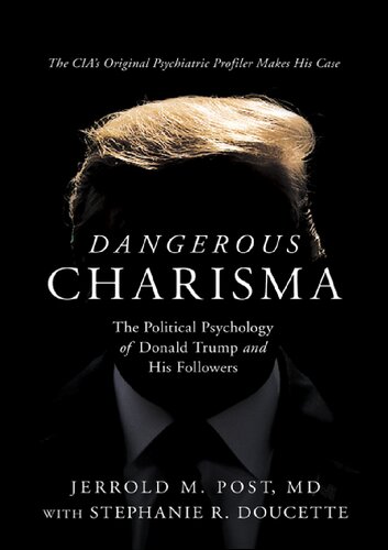 Dangerous Charisma The Political Psychology Of Donald Trump And His Followers Jerrold M Post