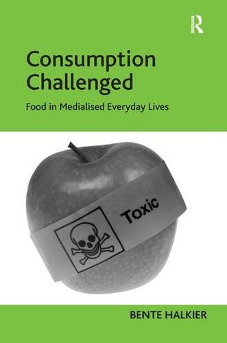 Consumption Challenged Food In Medialised Everyday Lives 1st Edition Bente Halkier