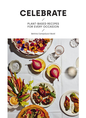 Celebrate Plant Based Recipes For Every Occasion Bettina Campoluccibordi