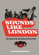 Sounds Like London 100 Years Of Black Music In The Capital Lloyd Bradley