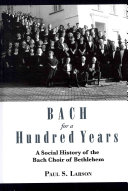 Bach For A Hundred Years A Social History Of The Bach Choir Of Bethlehem Paul Larson