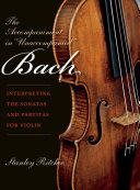The Accompaniment In Unaccompanied Bach Interpreting The Sonatas And Partitas For Violin Stanley Ritchie