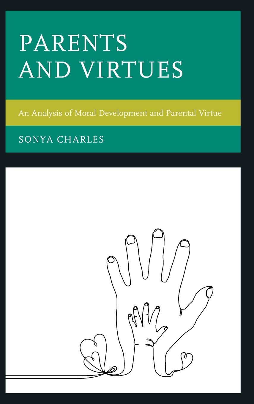Parents And Virtues An Analysis Of Moral Development And Parental Virtue Sonya Charles