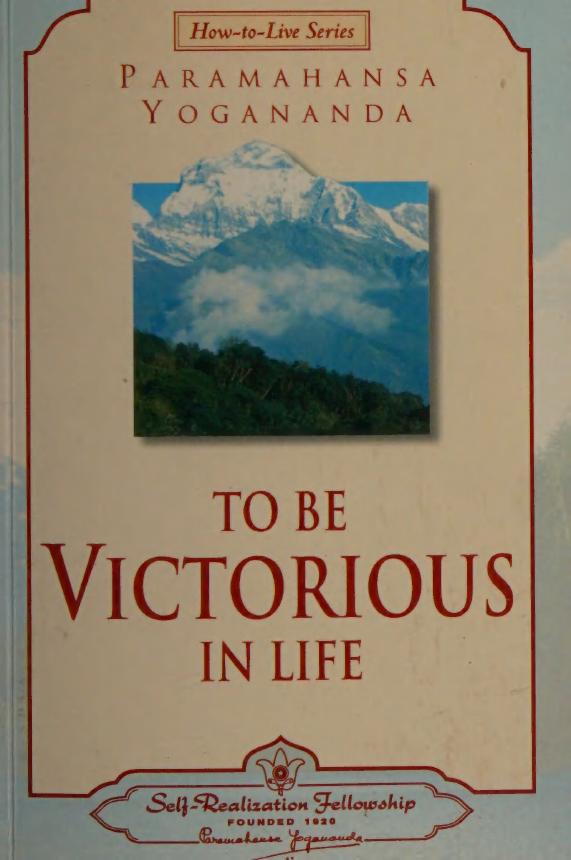 To Be Victorious In Life Yogananda Paramahansa 18931952
