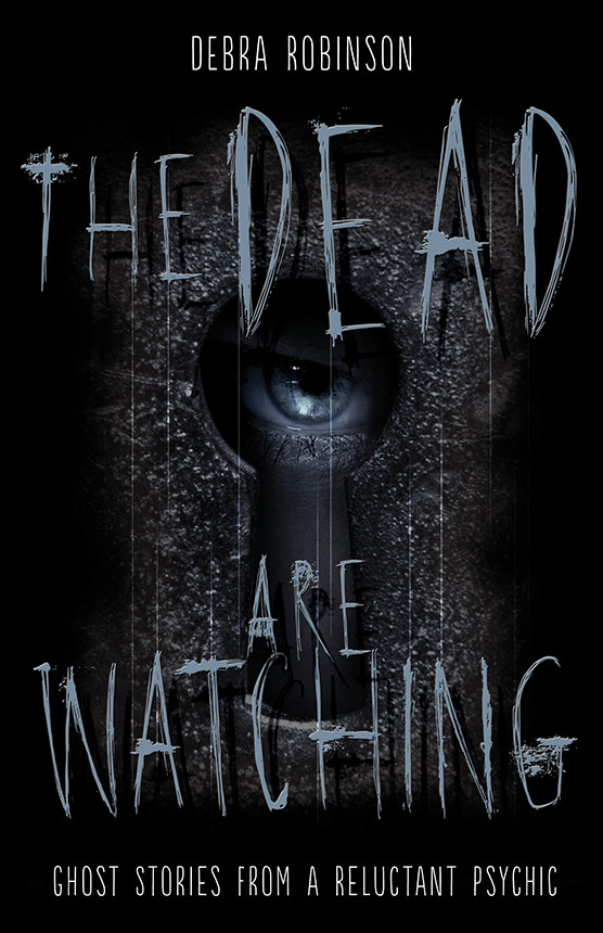 The Dead Are Watching Robinson Debra