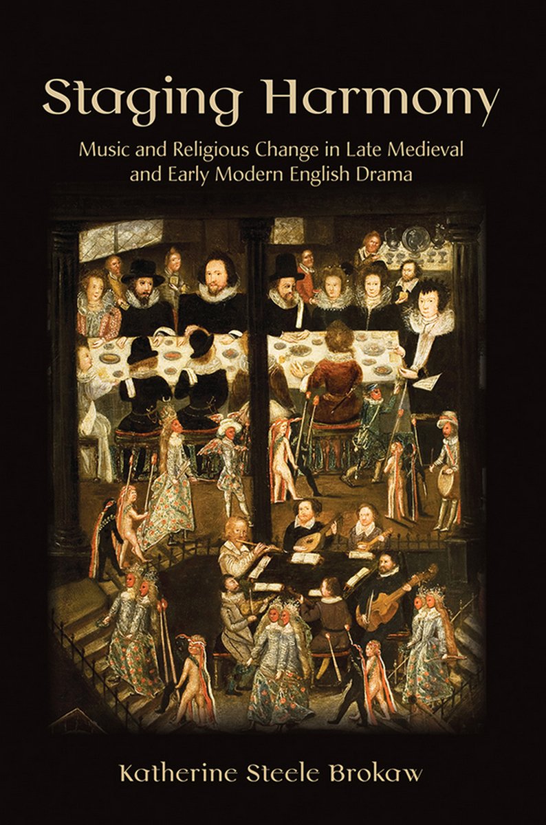 Staging Harmony Music And Religious Change In Late Medieval And Early Modern English Drama 1st Edition Katherine Steele Brokaw