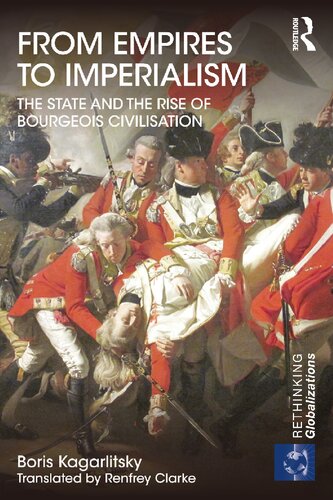 From Empires To Imperialism The State And The Rise Of Bourgeois Civilisation 1st Edition Boris Kagarlitsky