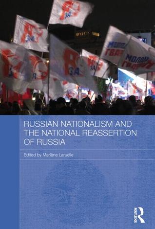 Russian Nationalism And The National Reassertion Of Russia Marlne Laruelle