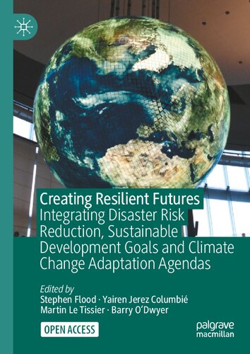 Creating Resilient Futures Integrating Disaster Risk Reduction Sustainable Development Goals Andclimate Change Adaptation Agendas Stephen Flood