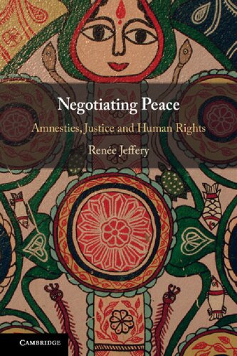 Negotiating Peace Amnesties Justice And Human Rights 1st Edition Rene Jeffery