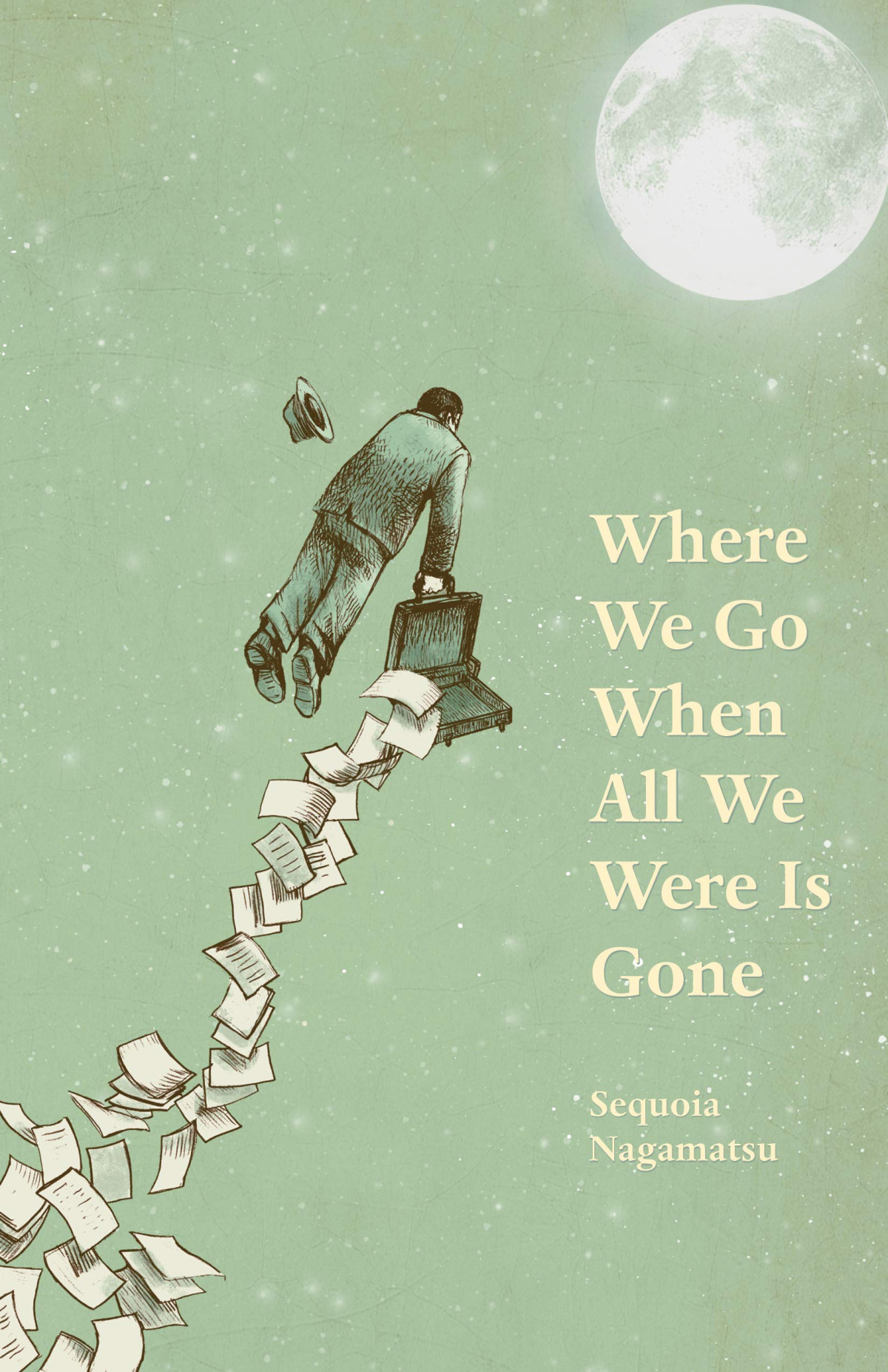 Where We Go When All We Were Is Gone Sequoia Nagamatsu