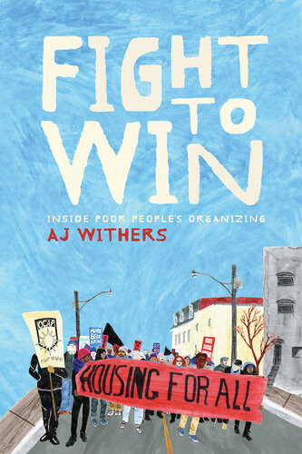 Fight To Win Inside Poor Peoples Organizing 1st Edition A J Withers