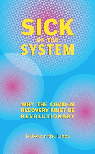 Sick Of The System Why The Covid19 Recovery Must Be Revolutionary 1st Edition James T Brophy