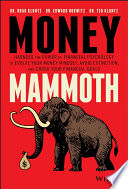 Money Mammoth Harness The Power Of Financial Psychology To Evolve Your Money Mindset Avoid Extinction And Crush Your Financial Goals 1st Edition Klontz