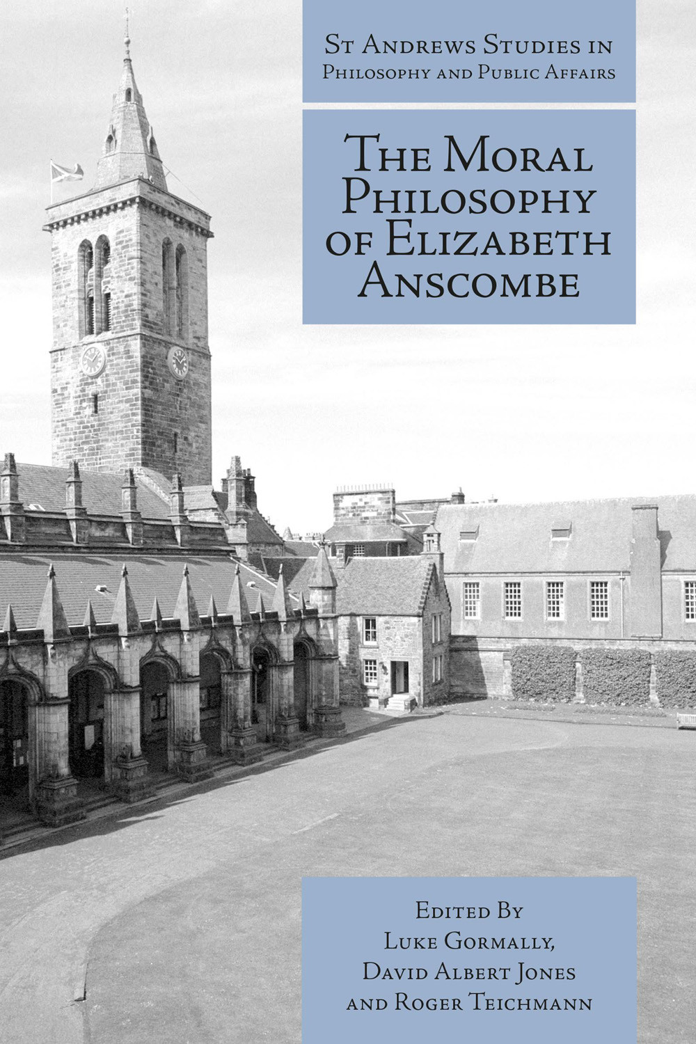 The Moral Philosophy Of Elizabeth Anscombe Luke Gormally David Albert Jones Roger Teichmann