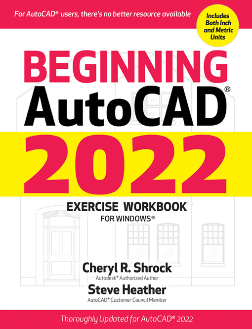 Beginning Autocad 2022 Exercise Workbook Cheryl R Shrock Steve Heather