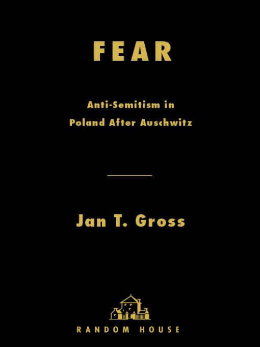Fear: Anti-Semitism in Poland After Auschwitz Jan Gross