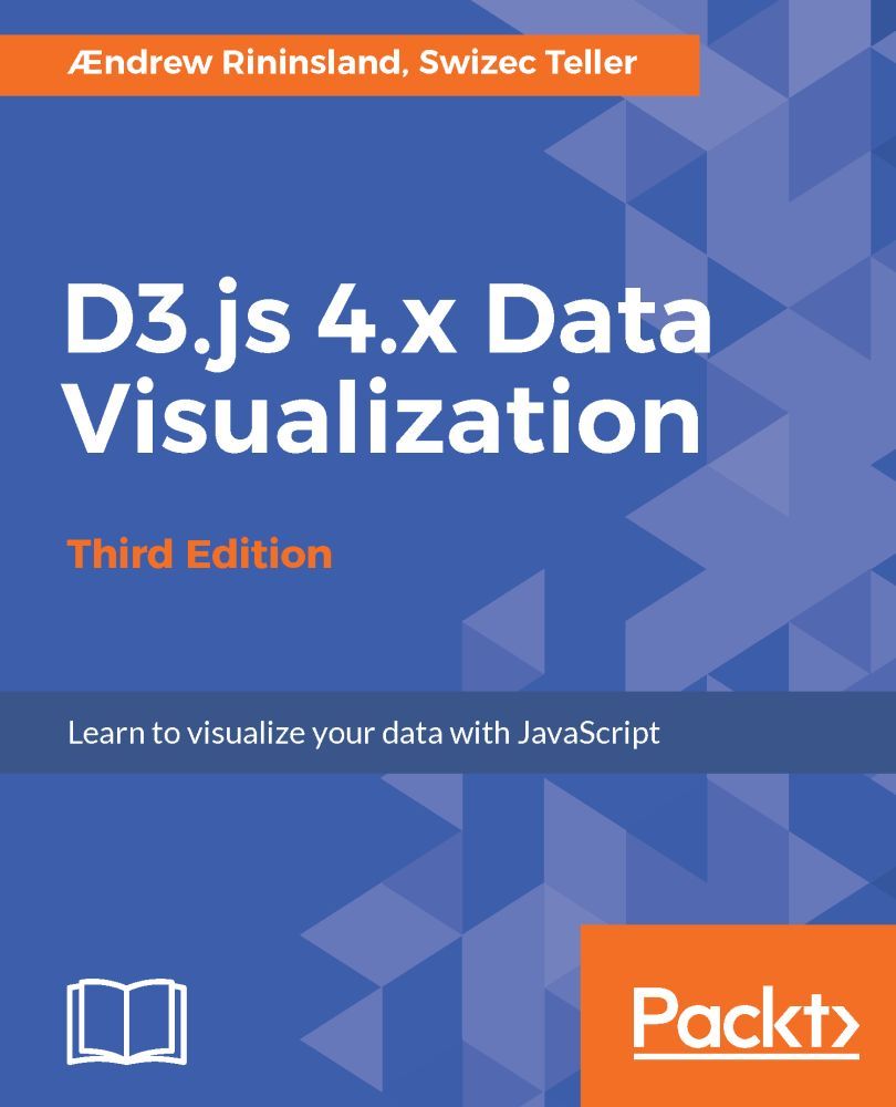 D3js 4x Data Visualization Third Edition Andrew Rininsland Swizec Teller