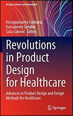 Revolutions In Product Design For Healthcare Advances In Product Design And Design Methods For Healthcare Karupppasamy Subburaj