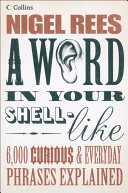 A Word In Your Shelllike 6000 Curious Everyday Phrases Explained Rees