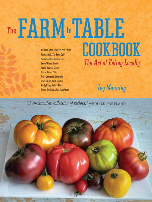 The Farm To Table Cookbook The Art Of Eating Locally Ivy Manning Gregor Torrence