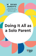Doing It All As A Solo Parent Hbr Working Parents Series Harvard Business Review