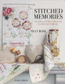 Stitched Memories Telling A Story Through Cloth And Thread Illustrated Tilly Rose