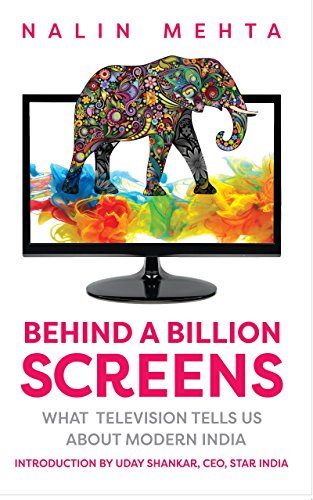 Behind A Billion Screens What Television Tells Us About Modern India Nalin Mehta