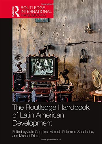 The Routledge Handbook Of Latin American Development 1st Edition Julie Cupples
