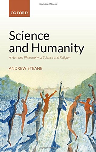 Science And Humanity A Humane Philosophy Of Science And Religion 1st Edition Andrew Steane
