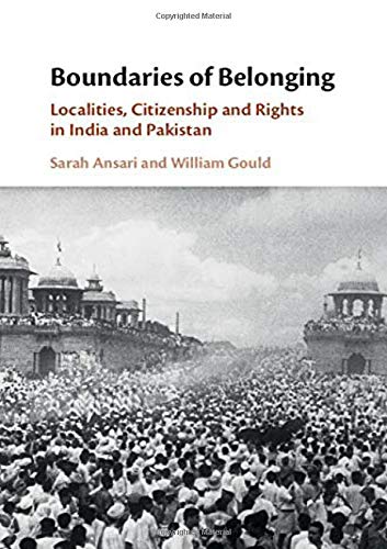 Boundaries Of Belonging Localities Citizenship And Rights In India And Pakistan Sarah Ansari
