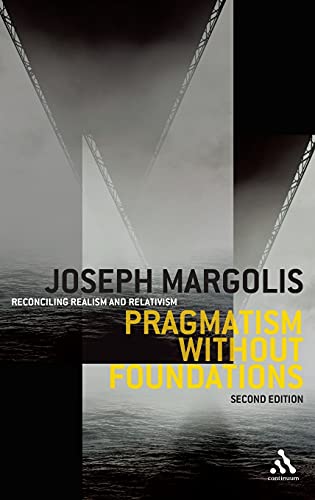 Pragmatism Without Foundations Reconciling Realism And Relativism 2nd Edition Joseph Margolis