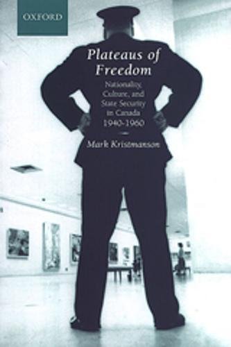 Plateaus Of Freedom Nationality Culture And State Security In Canada 19401960 Mark Kristmanson