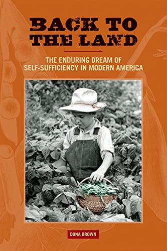 Back To The Land The Enduring Dream Of Selfsufficiency In Modern America 1st Edition Dona Brown
