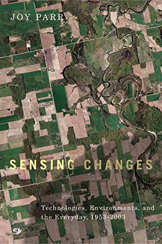 Sensing Changes Technologies Environments And The Everyday 19532003 Joy Parr