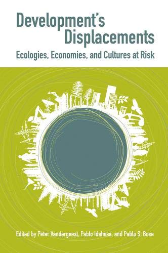 Developments Displacements Economies Ecologies And Cultures At Risk Vandergeest
