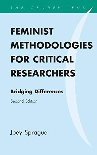 Feminist Methodologies For Critical Researchers Bridging Differences 2nd Edition Joey Sprague