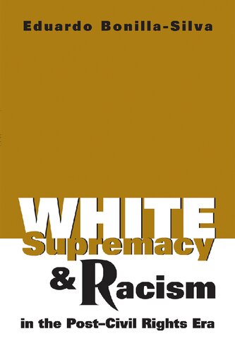 White Supremacy And Racism In The Postcivil Rights Era Eduardo Bonillasilva