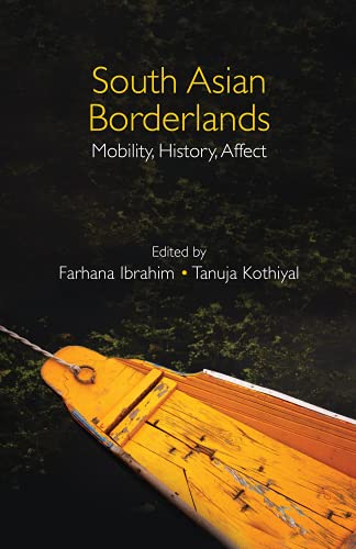 South Asian Borderlands Mobility History Affect Farhana Ibrahim Editor