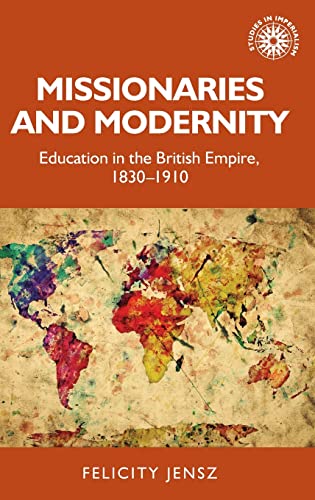 Missionaries And Modernity Education In The British Empire 18301910 Felicity Jensz