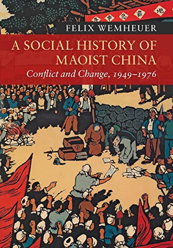 A Social History Of Maoist China Conflict And Change 19491976 Felix Wemheuer