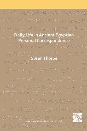 Daily Life In Ancient Egyptian Personal Correspondence Susan Thorpe